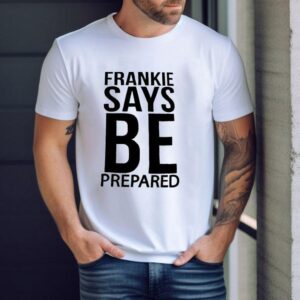 Frankie Says Be Prepared Shirt