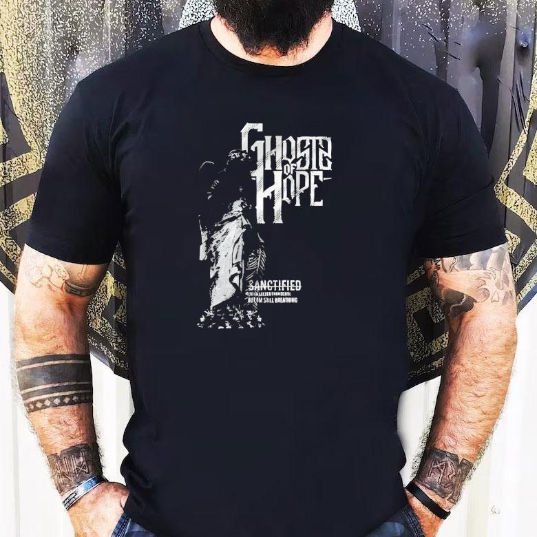 Ghosts Of Hope Sanctified Shirt Ghosts Of Hope Sanctified Shirt