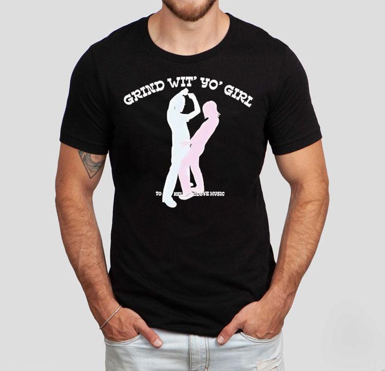 Grind Wit’ Yo’ Girl Sodave Music Shirt Grind Wit’ Yo’ Girl Sodave Music Shirt