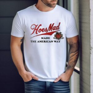 Hoesmad Made The American Way Shirt