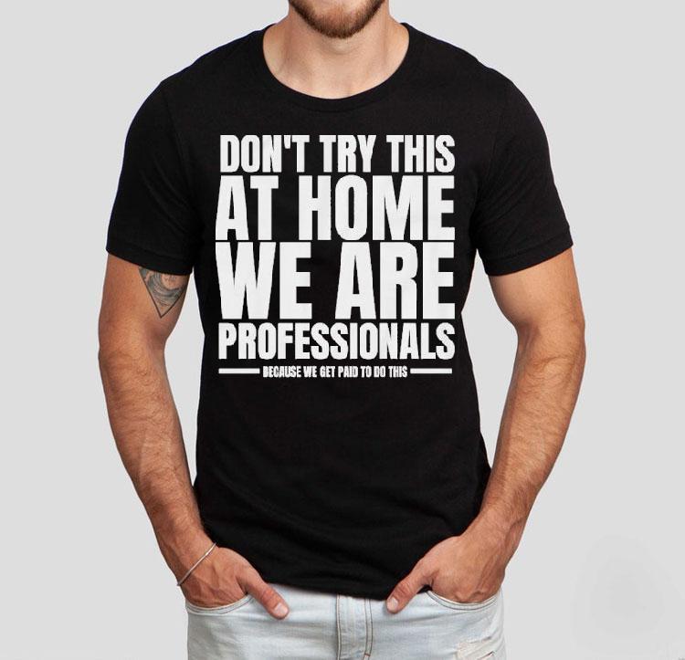 Hydraulic Press Channel Don’t Try This At Home We Are Professionals Because We Get Paid To Do This Shirt Hydraulic Press Channel Don’t Try This At Home We Are Professionals Because We Get Paid To Do This Shirt
