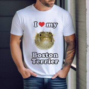 I Love My Boston Terrier Shirt