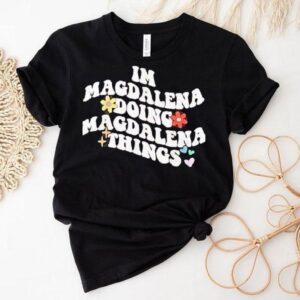 I’m Magdalena Doing Magdalena Things Shirt