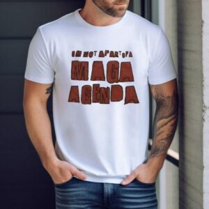 I’m Not Apart Of A Maga Agenda Shirt