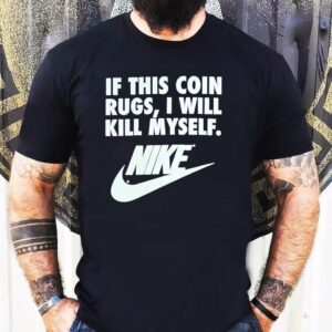 If This Coin Rugs I Will Kill Myself Shirt