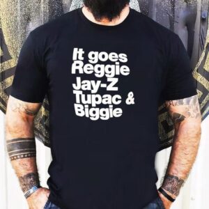It Goes Regiie Jay-z Tupac And Biggie Shirt