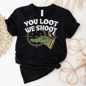 Jd Delay You Loot We Shoot Shirt