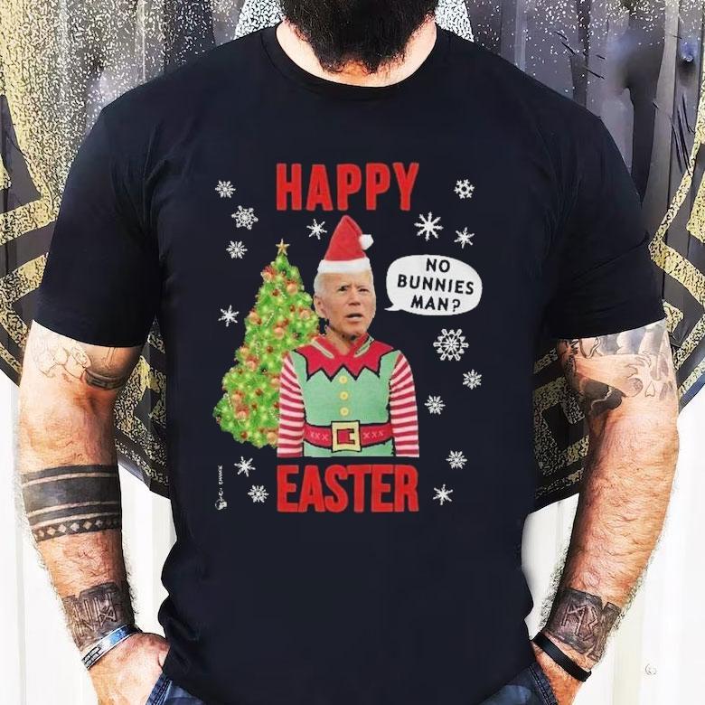 Joe Biden Happy Easter No Bunnies Man Christmas Shirt Joe Biden Happy Easter No Bunnies Man Christmas Shirt