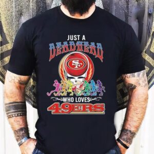Just A Deadhead Who Loves San Francisco 49ers X Grateful Dead Skeletons Dance Shirt