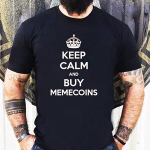 Keep Calm And Buy Memecoins Shirt