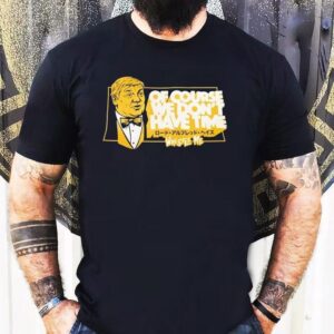 Lord Alfred Hayes Wwe Of Course We Don’t Have Time Wrestle Me Shirt