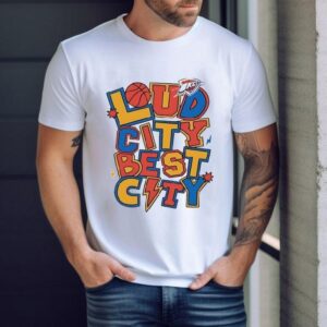 Loud City Best City Oklahoma City Thunder Shirt