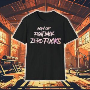 Man Up Fight Back Zero Fcks Shirt
