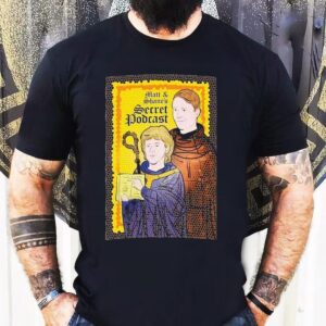Matt And Shane’s Serret Podcast Saint Shirt