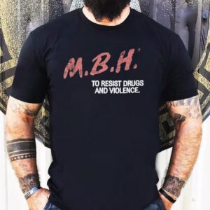 Mbh To Resist Drugs And Violence Shirt