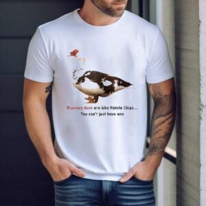 Muscovy Duck Are Like Potato Chips You Can’t Have Just One Shirt