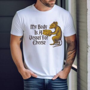 My Body Is A Vessel For Cheese Rat Shirt