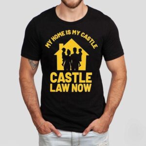 My Home Is My Castle Castle Law Now Tshirt