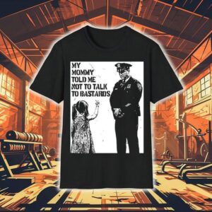 My Mommy Told Me Not Talk To Bastards Anti-fascist Shirt 1 My Mommy Told Me Not Talk To Bastards Anti Fascis Tshirt