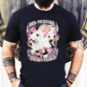 No Sexual Services Fucking Rabbits Shirt