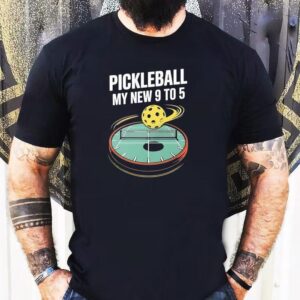 Pickleball My New 9 To 5 Shirt
