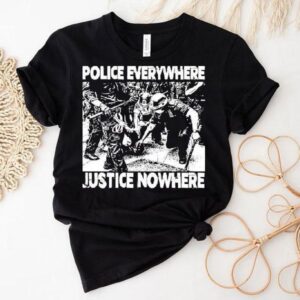 Police Everywhere Justice Nowhere Anti-fascist Shirt