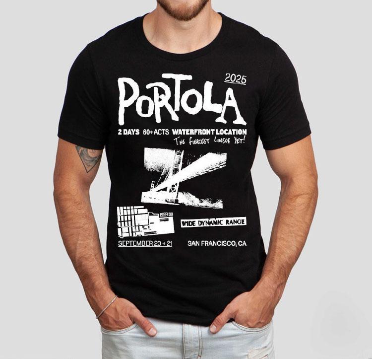 Portola Music Festival Waterfront Location The Fiercest Yet San Francisco Ca 2025 Shirt Portola Music Festival Waterfront Location The Fiercest Yet San Francisco Ca 2025 Shirt