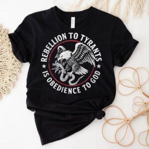 Rebellion To Tyrants Is Obedience To God Eagle Shirt