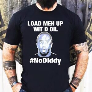 Sean Combs Load Meh Up Wit D Oil No Diddy Shirt