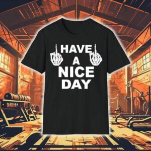 Skeleton Middle Finger Have A Nice Day Shirt