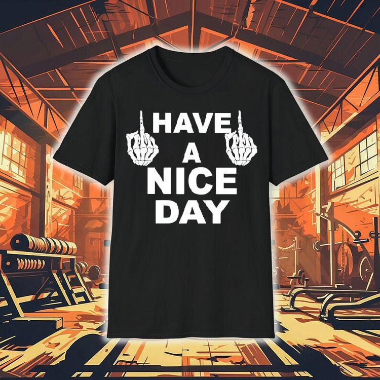 Skeleton Middle Finger Have A Nice Day Shirt Skeleton Middle Finger Have A Nice Day Shirt