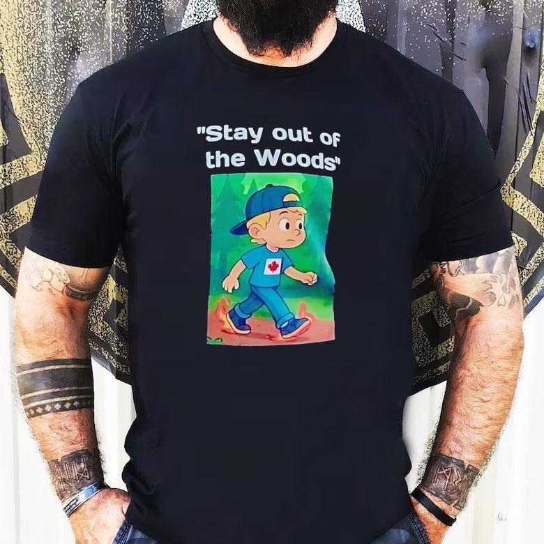 Stay Out Of The Woods Canada Maple Leaf Shirt Stay Out Of The Woods Canada Maple Leaf Shirt