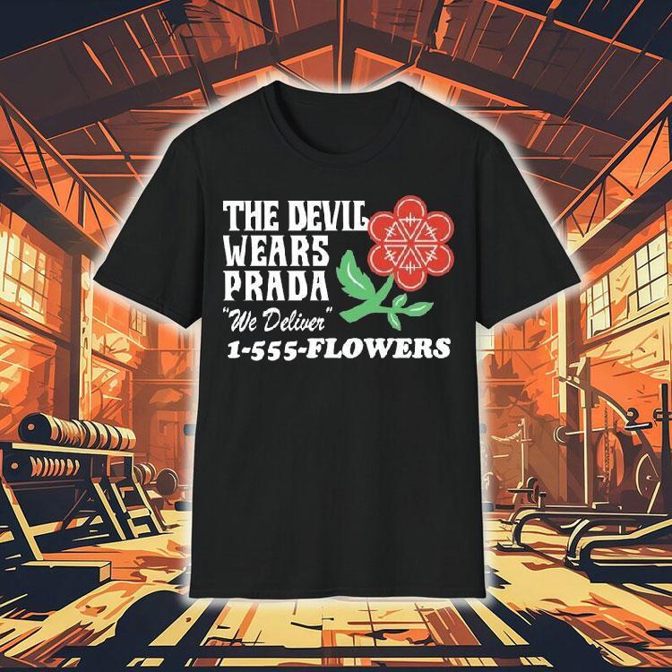 The Devil Wears Prada We Deliver Flowers Florist Shirt The Devil Wears Prada We Deliver Flowers Florist Shirt