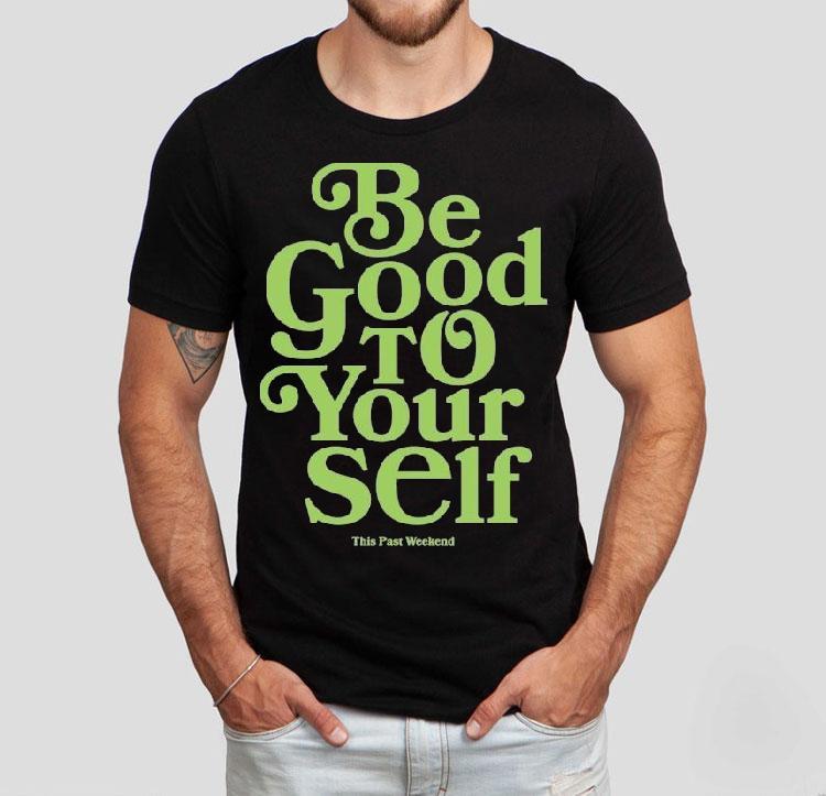 Theo Von Be Good To Yourself This Past Weekend Shirt Theo Von Be Good To Yourself This Past Weekend Shirt