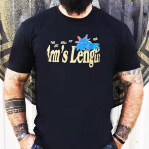 There’s A Whole World Out There At Arm’s Length Shirt