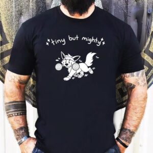 Tiny But Mighty Furry Shirt