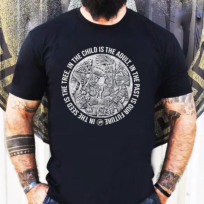 Top In The Child Is The Adult In The Past Is Our Future In The Seeds Is The Tree Tezcatlipoca N Huitzilopochtli Shirt Top In The Child Is The Adult In The Past Is Our Future In The Seeds Is The Tree Tezcatlipoca N Huitzilopochtli Shirt