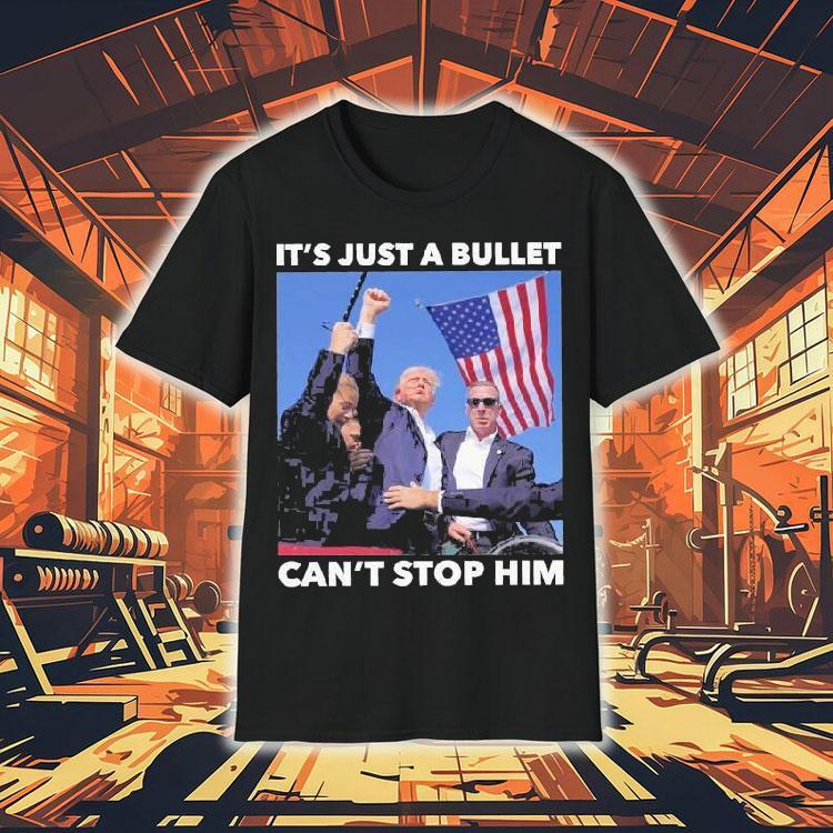 Trump Shooting It’s Just A Bullet Can’t Stop Him Shirt Trump Shooting It’s Just A Bullet Can’t Stop Him Shirt