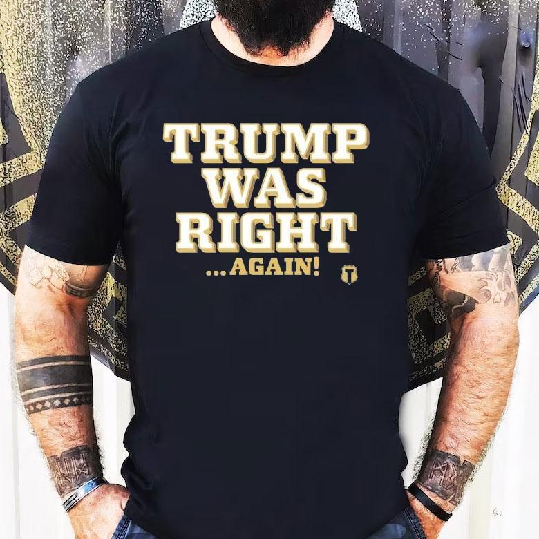 Trump Was Right Again Shirt Trump Was Right Again Shirt