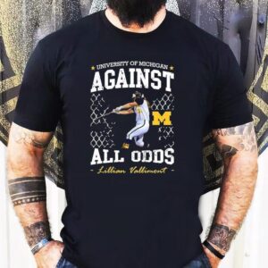 University Of Michigan Against All Odds Lillian Vallimont Michigan Wolverines Softball Shirt