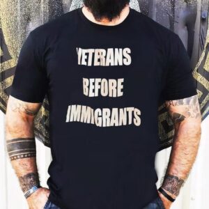 Veterans Before Immigrants Shirt