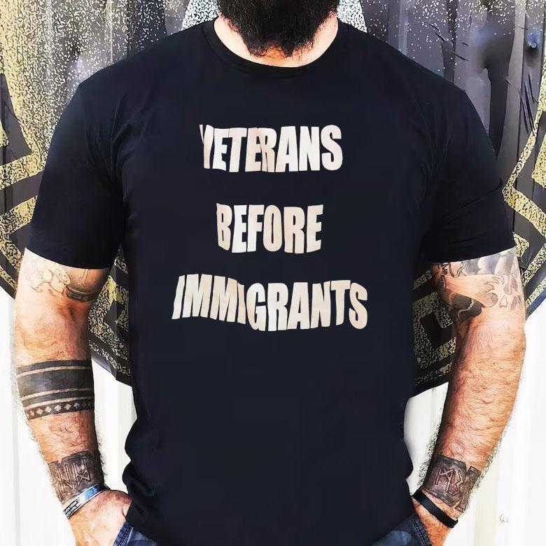 Veterans Before Immigrants Shirt Veterans Before Immigrants Shirt