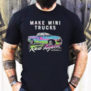 Watchjrgo Make Mini Trucks Rad Again Rad Xtreme Tshirt