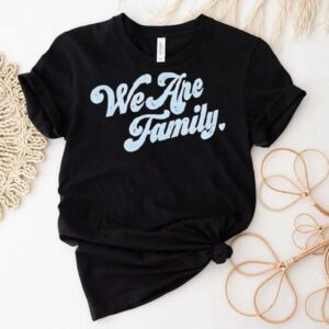 We Are Family Shirt