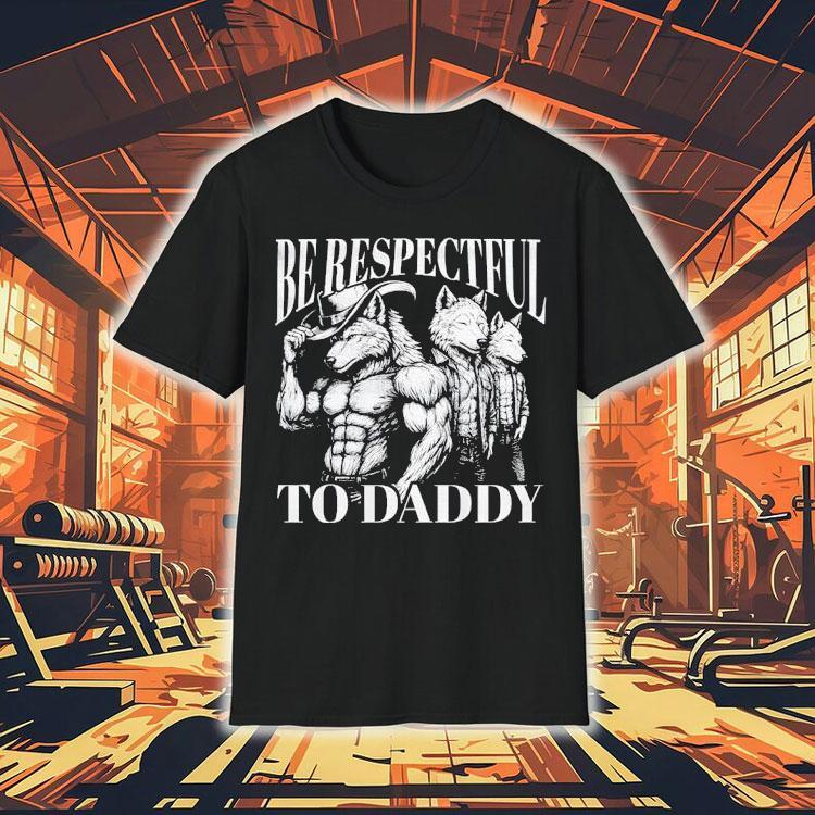 Werewolf Memes Be Respectful To Daddy Shirt Werewolf Memes Be Respectful To Daddy Shirt