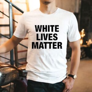 White Lives Matter Shirt