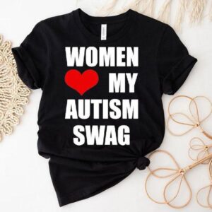 Women Love My Autism Swag Shirt