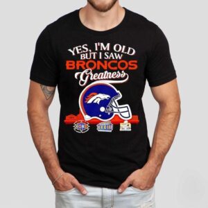 Yes I’m Old But I Saw Denver Broncos Greatness Super Bowl City Skyline Shirt