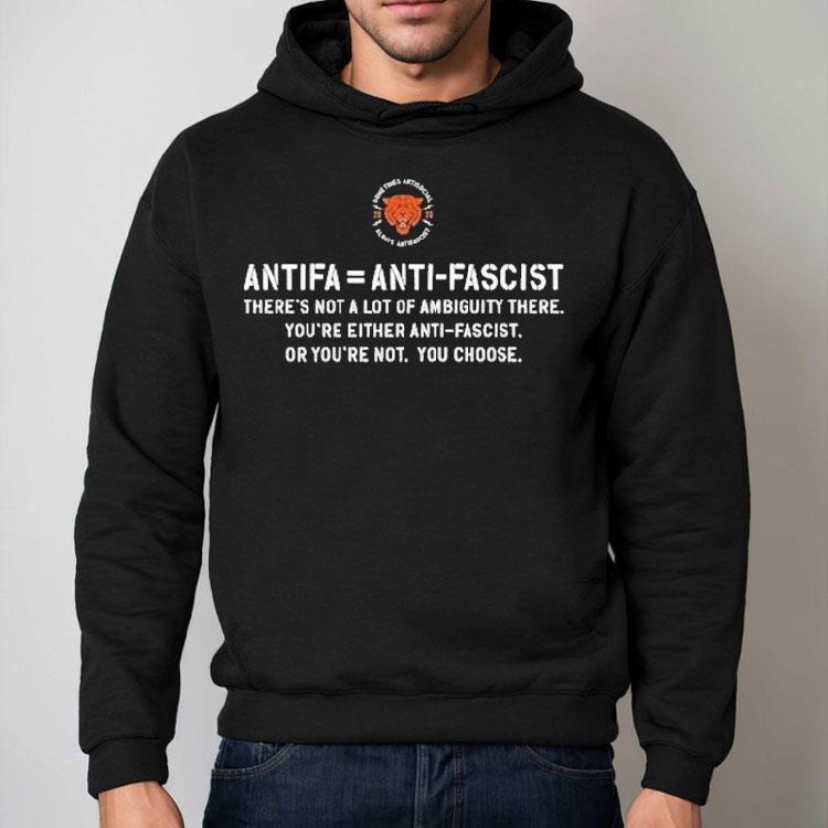 Antifa Is Anti Fascist There’s Not A Lot Of Ambiguity There You’re Either Anti Fascist Or You’re Not You Choose Shirt Antifa Is Anti Fascist There’s Not A Lot Of Ambiguity There You’re Either Anti Fascist Or You’re Not You Choose Shirt