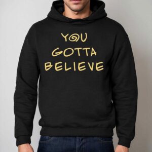 Archduke Redcat You Gotta Believe Shirt 2 Archduke Redcat You Gotta Believe Hoodie